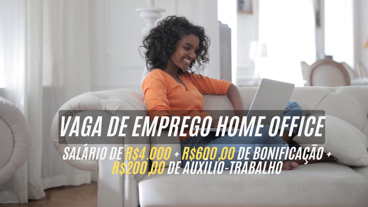 Empresa oferece salário de R$4.000 + R$600,00 de bonificação + R$200,00 de auxílio-trabalho para interessados em trabalhar HOME OFFICE;  Candidatos de todo o Brasil podem participar do processo seletivo