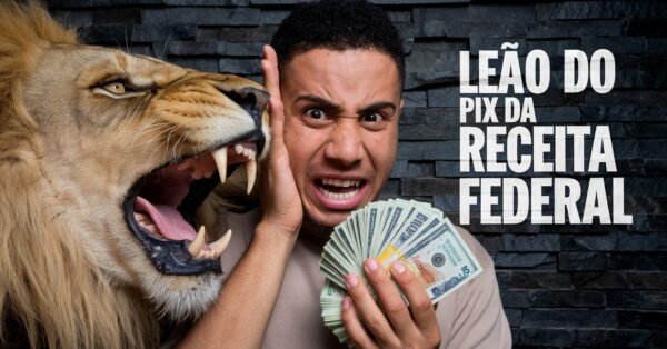 LEÃO DO PIX DA RECEITA FEDERAL VAI TRIBUTAR IMPOSTO DO TRABALHADOR