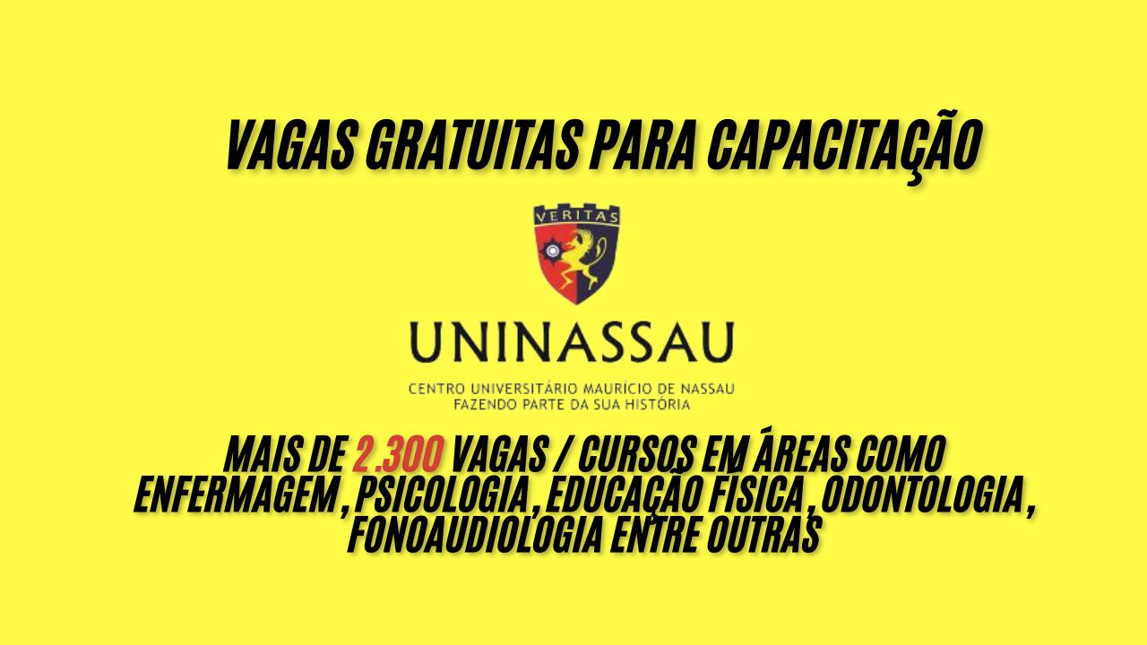 MAIS de 2.300 vagas gratuitas para capacitação foram anunciadas pelo Centro Universitário Maurício de Nassau (Uninassau); Cursos em áreas como Enfermagem, Psicologia, Educação Física, Odontologia, Fonoaudiologia entre outras, Não perca tempo as inscrições já começaram! 