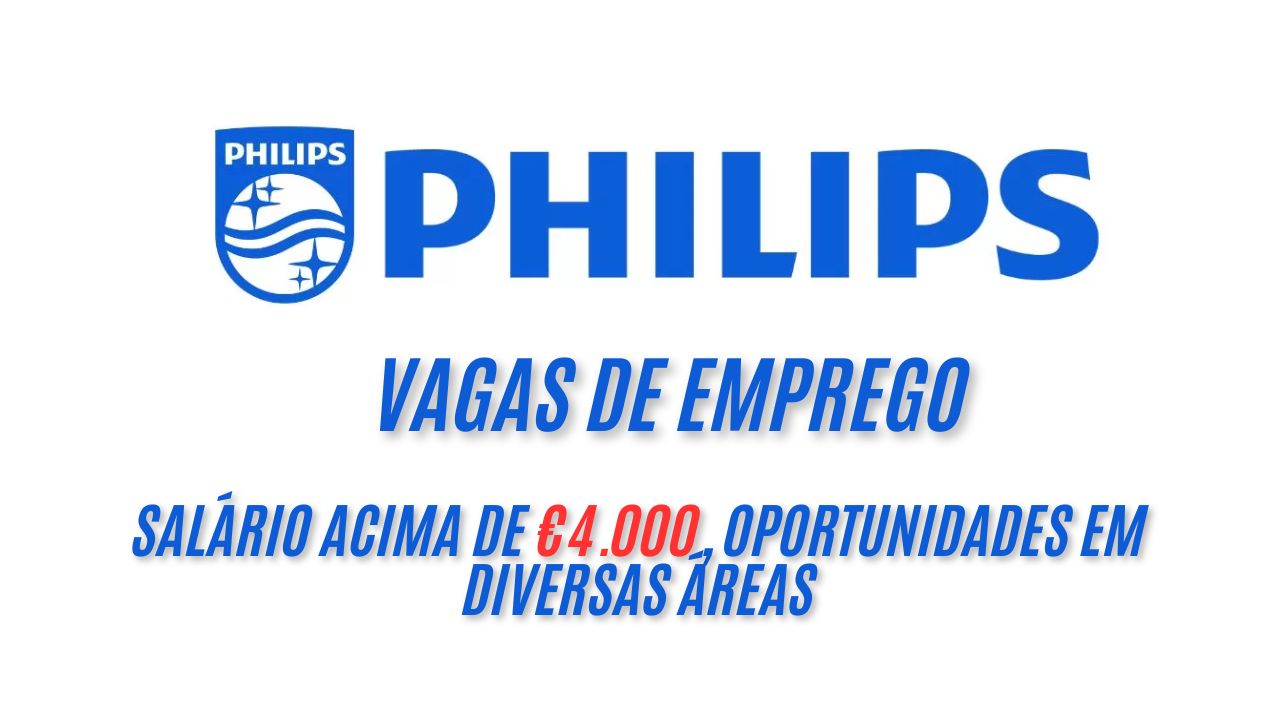Multinacional Philips está CONTRATANDO! Philips está com vagas abertas na Holanda e oferece salário ACIMA de €4.000, oportunidades em diversas áreas; Veja como garantir sua vaga