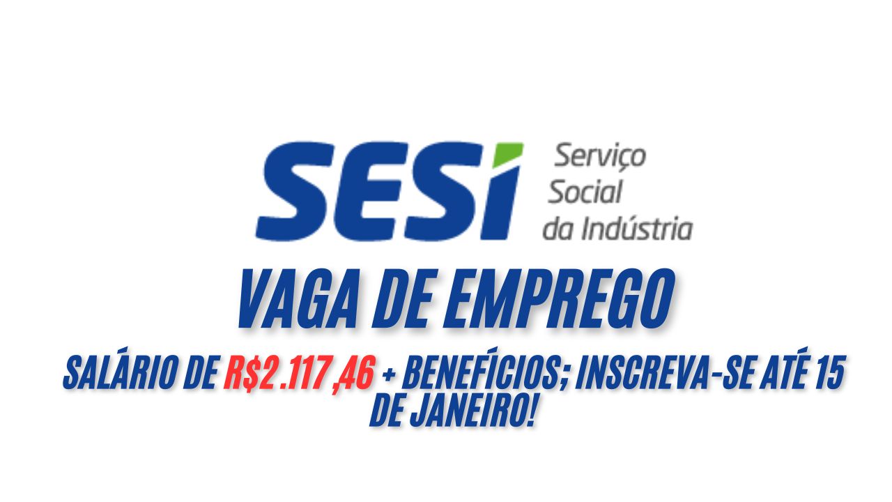 O SESI está convocando interessados para a vaga de Almoxarife em com salário de R$2.117,46 + benefícios; Inscreva-se até 15 de janeiro!
