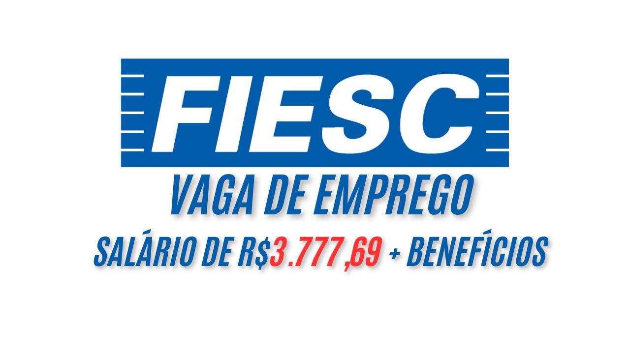 O Sistema FIESC oferece vaga de emprego com salário de R$3.777,69 + benefícios; Você pode enviar seu currículo até 21 de janeiro!