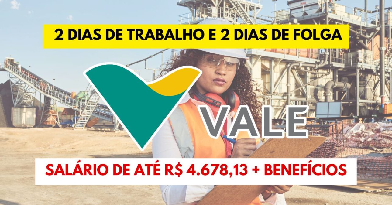 Que tal trabalhar 2 dias e folgar 2 dias Mineradora Vale abre processo seletivo exigindo ensino médio