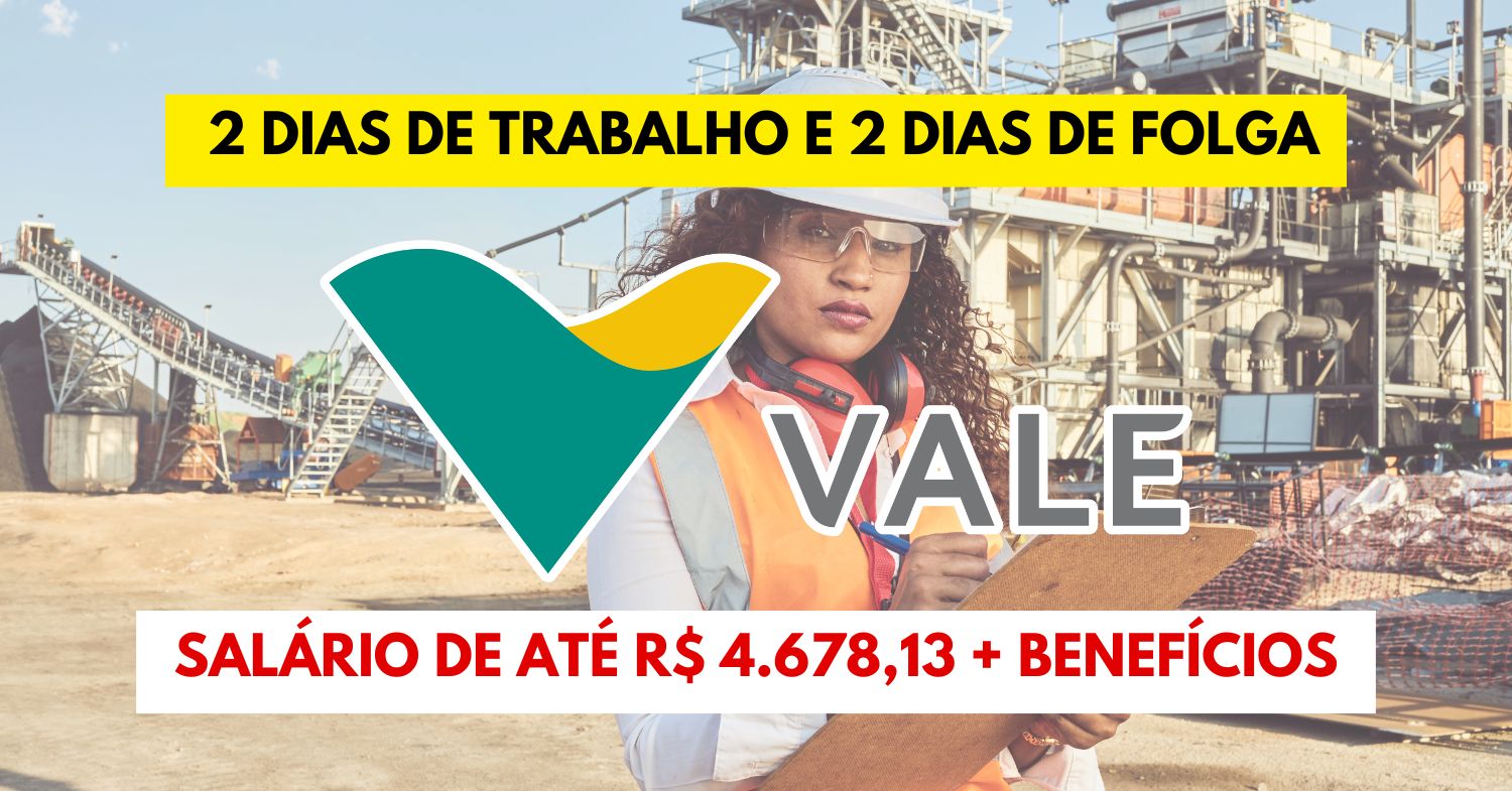 Que tal trabalhar 2 dias e folgar 2 dias Mineradora Vale abre processo seletivo exigindo ensino médio