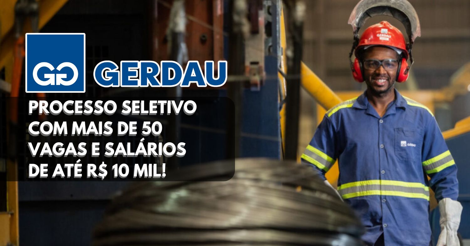 Que tal trabalhar na Gerdau Novo processo seletivo com mais de 50 vagas para pessoas com e sem experiência