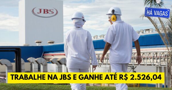 Quer trabalhar na JBS e ganhar até R$ 2.526,04 Multinacional JBS abre processo seletivo com vaga para auxiliar administrativo