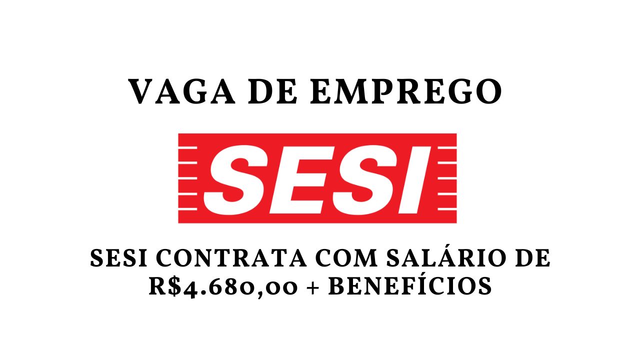 Quer trabalhar no SESI com remuneração de R$4.680,00 por mês? Está aberto processo seletivo com salário competitivo e diversos benefícios!