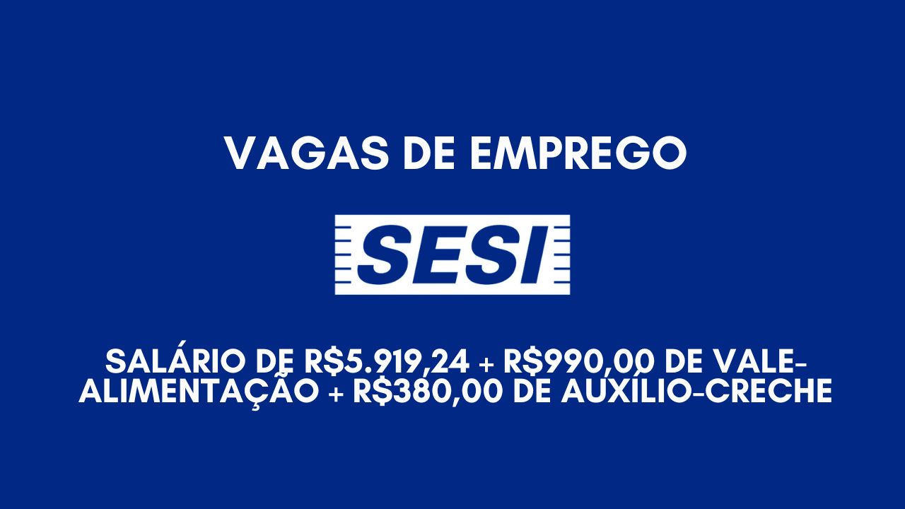 R$5.919,24 é o salário oferecido pelo SESI para interessados em trabalhar de Segunda a Sexta das 09:00 ás 12:00 e 13:00 às 18:48; Benefícios como R$990,00 de vale-alimentação + R$380,00 de auxílio-creche e outros, envie seu currículo até 12 de janeiro