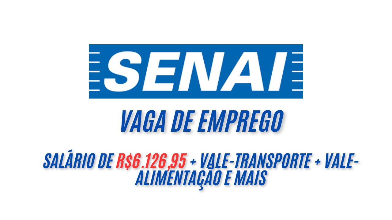 R$6.126,95 é o salário que o Senai está oferecendo para interessados em trabalhar no setor educacional; Veja como garantir sua vaga de emprego