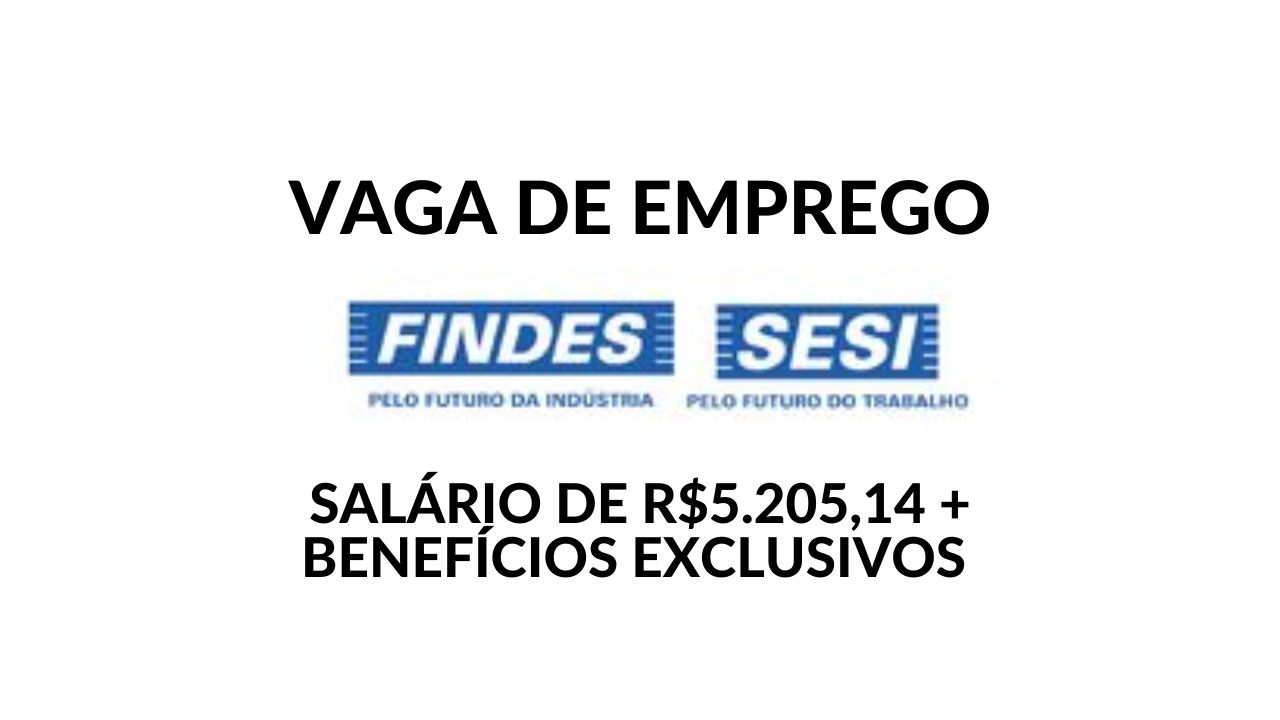 SESI contrata com remuneração de R$5.205,14 por mês! Está aberto processo seletivo com salário competitivo e diversos benefícios