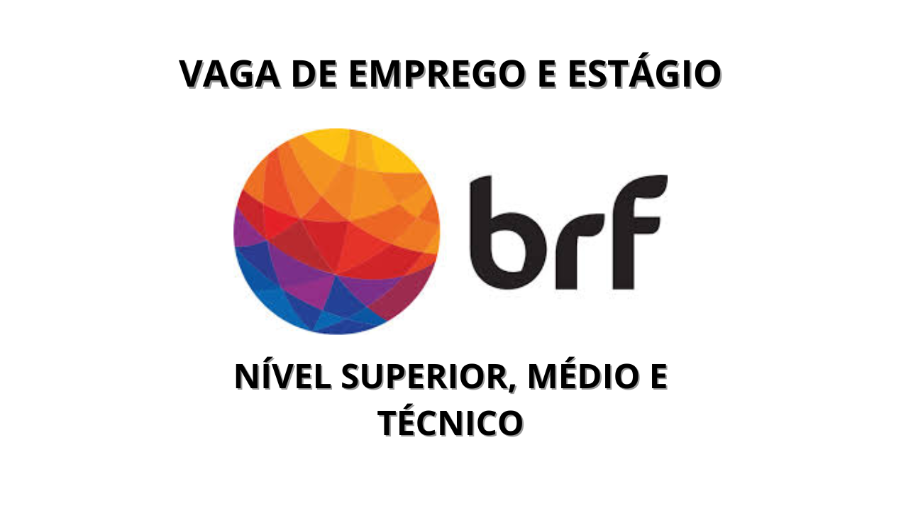 A empresa BRF está contratando: vagas de emprego para nível médio, técnico e superior no estado de São Paulo