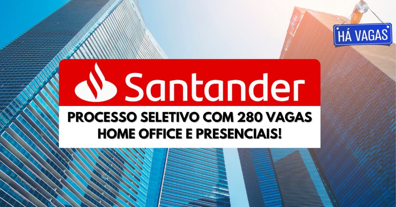 Santander abre processo seletivo com mais de 280 vagas home office e presenciais nas áreas de tecnologia, administração e finanças!