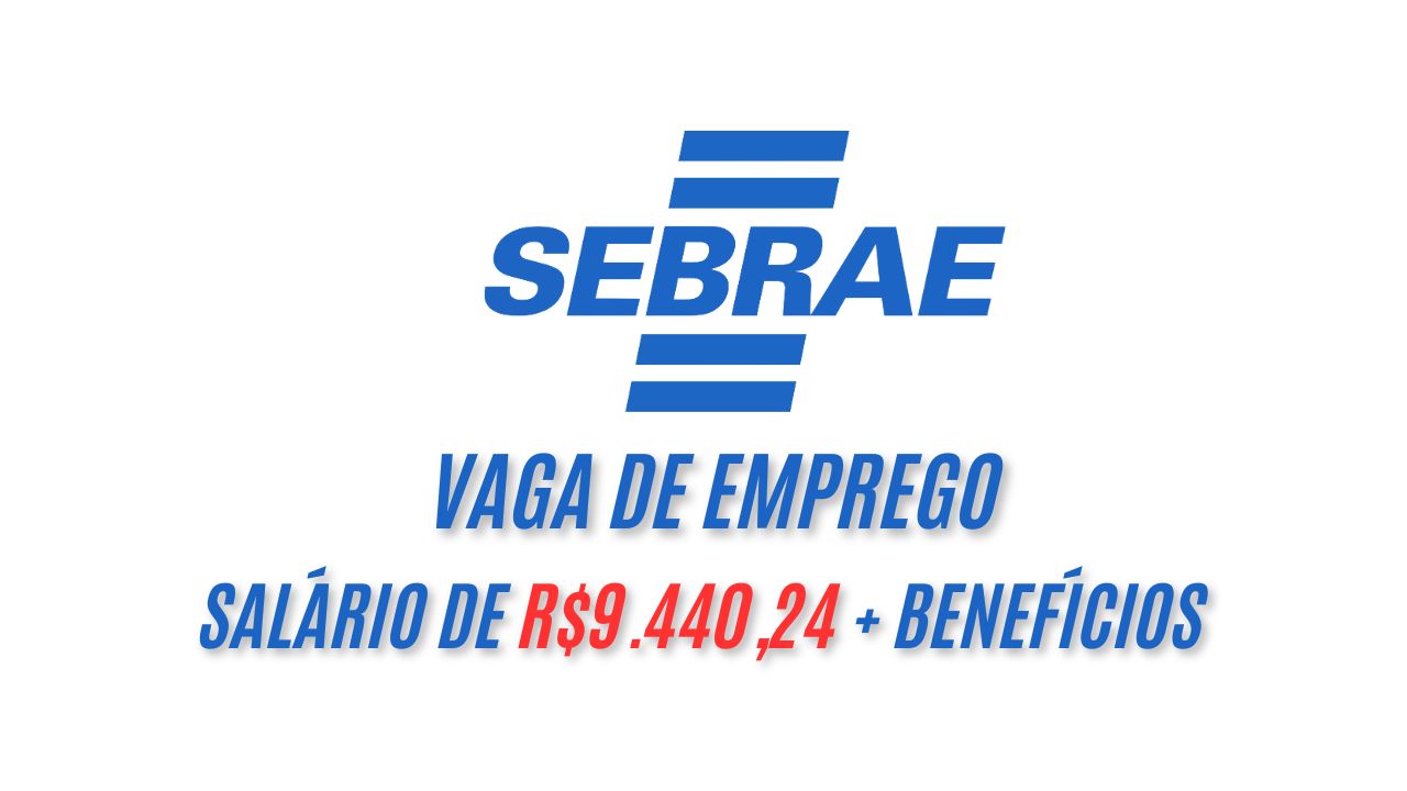 Sebrae oferece salário de R$9.440,24 + benefícios para interessados em trabalhar na instituição; Veja como enviar  seu currículo