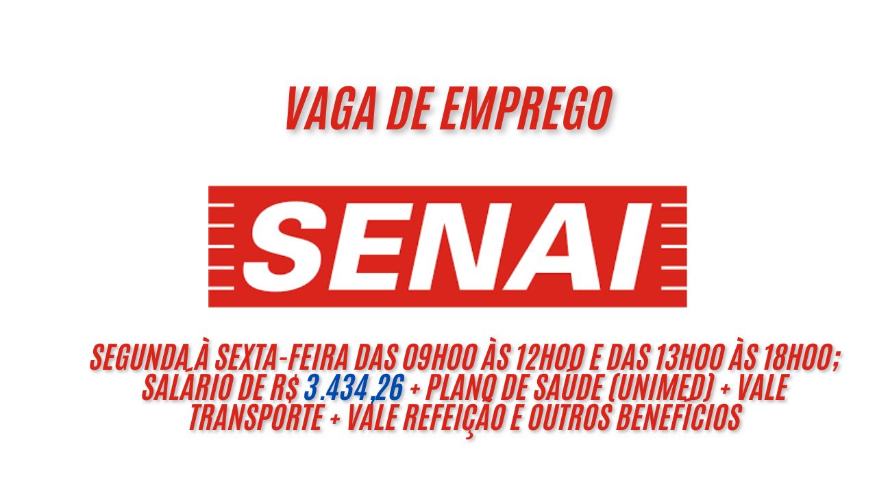 Senai busca profissionais para trabalhar de segunda à sexta-feira das 09h00 às 12h00 e das 13h00 às 18h00; Salário de R$ 3.434,26 + Plano de Saúde (UNIMED) + vale transporte + vale refeição e outros benefícios , veja como garantir a vaga