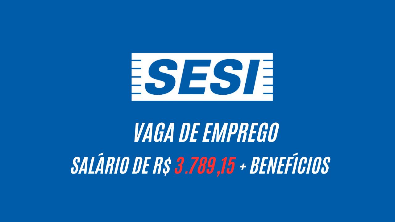 Sesi oferece salário de R$ 3.789,15 + benefícios para interessados em trabalhar 150 horas mensais; Não perca tempo, envie hoje mesmo seu currículo