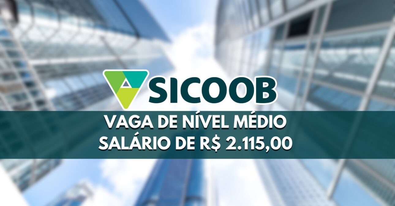 Sicoob abre vaga de nível médio com salário de R$ 2.115,00