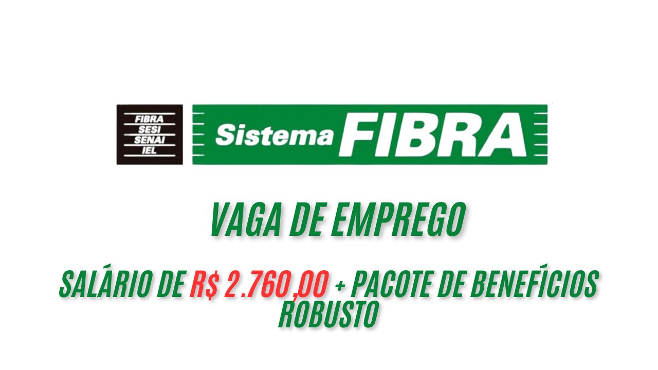 Sistema Fibra, por meio do SESI/SENAI, abriu um processo seletivo com salário de R$ 2.760,00 + pacote de benefícios robusto; Saiba mais sobre a vaga e como se candidatar