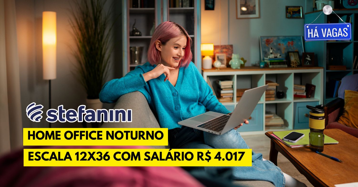 Stefanini abre vaga home office NOTURNA em escala 12x36 para analista com remuneração de R$ 4.017 + benefícios para atuar no conforto de casa!