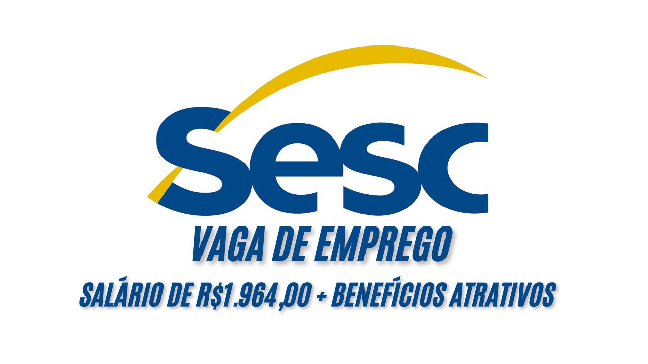 Trabalhe 30h semanais no SESC! Salário de R$1.964,00 + benefícios atrativos; Confira todos os detalhes sobre como se candidatar!