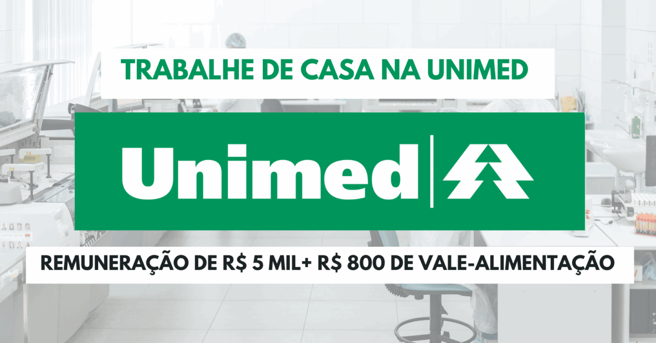 Trabalhe de casa na Unimed e ganhe R$ 5.000 + R$ 800 de vale-alimentação! Vagas para analistas com atuação de Segunda à Sexta das 08h às 18h