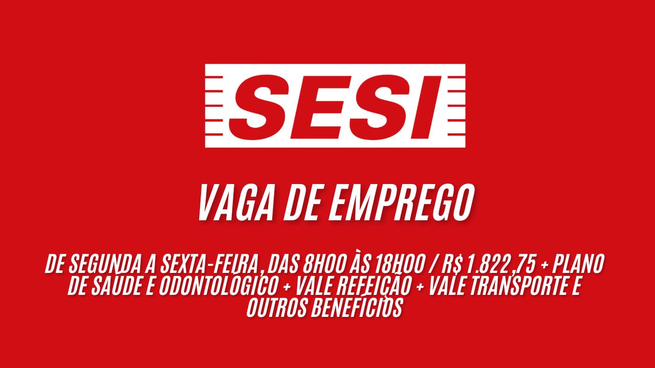 Trabalhe de segunda a sexta-feira, das 8h00 às 18h00 no SESI! Salário de R$ 1.822,75 + Plano de Saúde e Odontológico + vale refeição + vale transporte e outros benefícios; Veja como garantir sua vaga