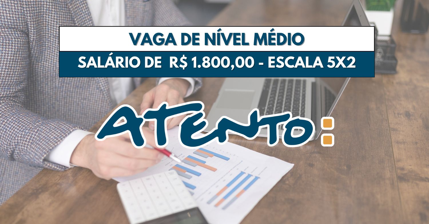 Trabalhe de segunda a sexta na Atento! Atento abre processo seletivo para vaga de nível médio na escala 5x2 com salário inicial de R$ 1.800,00
