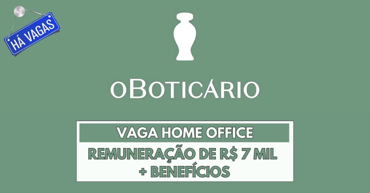 Trabalhe em casa para o Grupo Boticário e receba até R$ 7 mil! Vaga home office está aberta para Analista de Soluções Digitais em todo o Brasil!