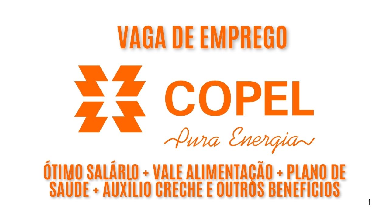 Trabalhe na Copel de segunda a sexta, com ótimo salário + Vale alimentação + plano de saúde + auxílio creche e outros benefícios; Veja como garantir sua vaga