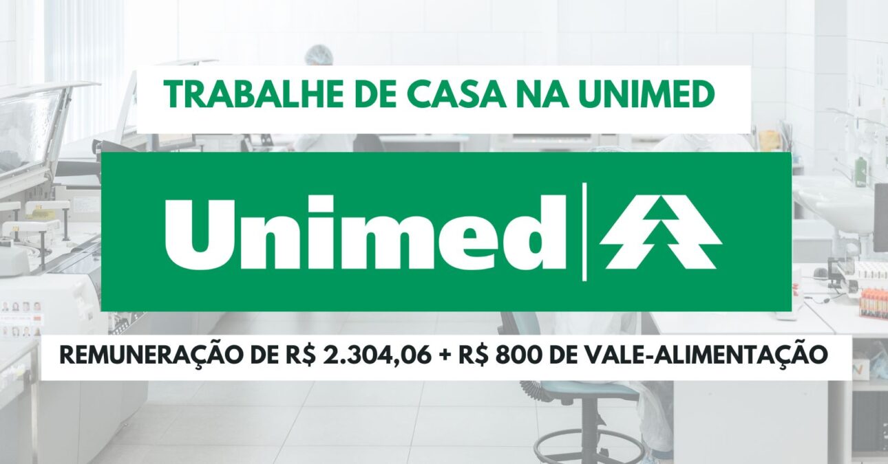Trabalhe na Unimed e ganhe R$ 2.304,06 + R$ 800 de vale-alimentação! Vagas para Assistente com atuação de Segunda à Sexta das 08h às 18h 
