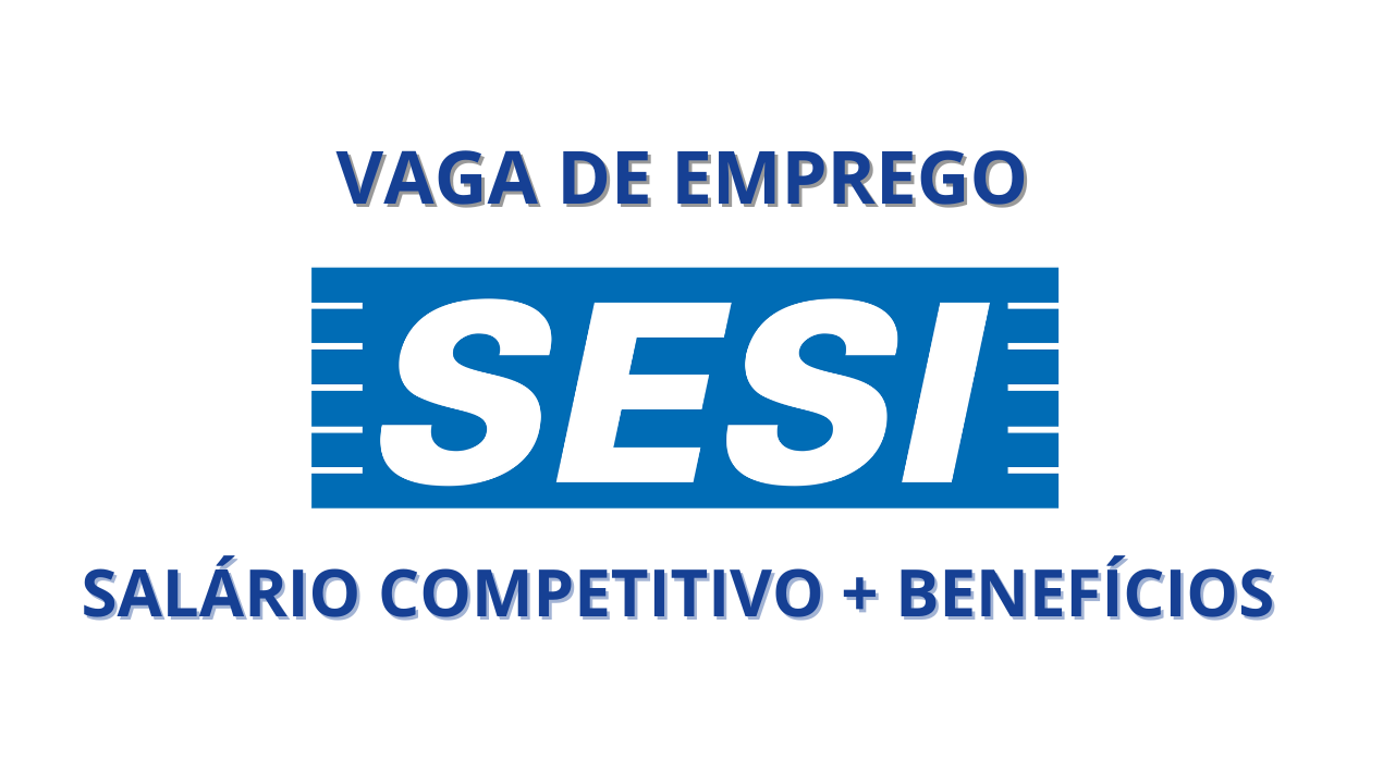 O SESI - Serviço Social da Indústria, instituição de referência em todo o Brasil, abre vaga de emprego para Auxiliar