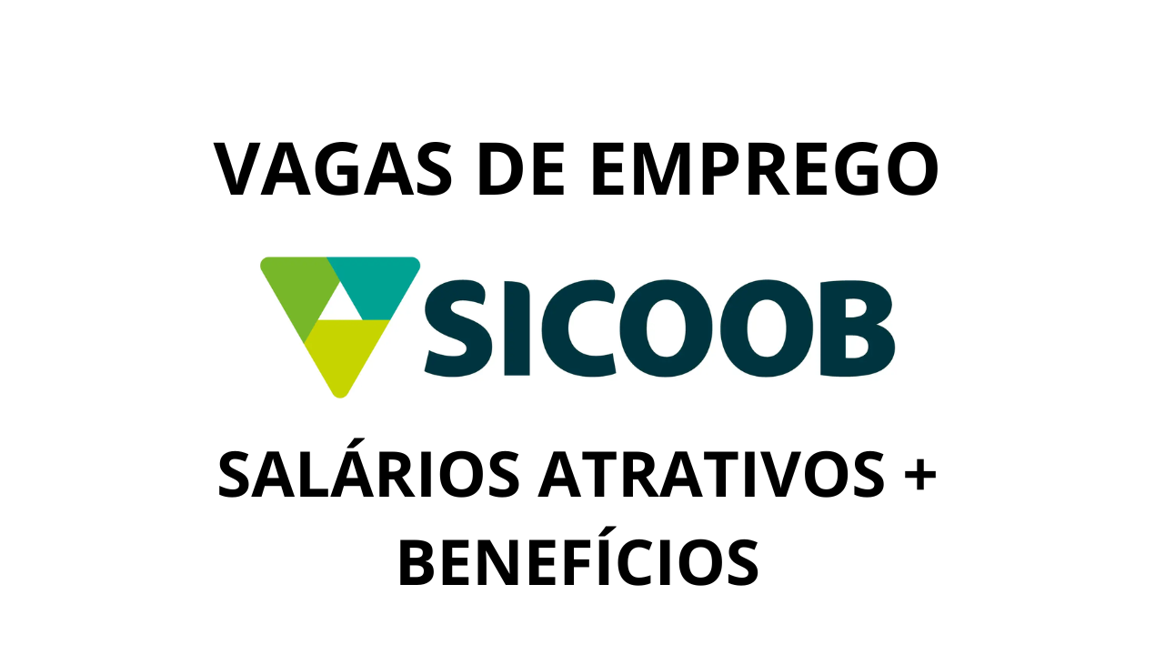 Sicoob, gigante do setor de finanças, abre diversas vagas de emprego para vários cargos no estado do Goiás (GO)