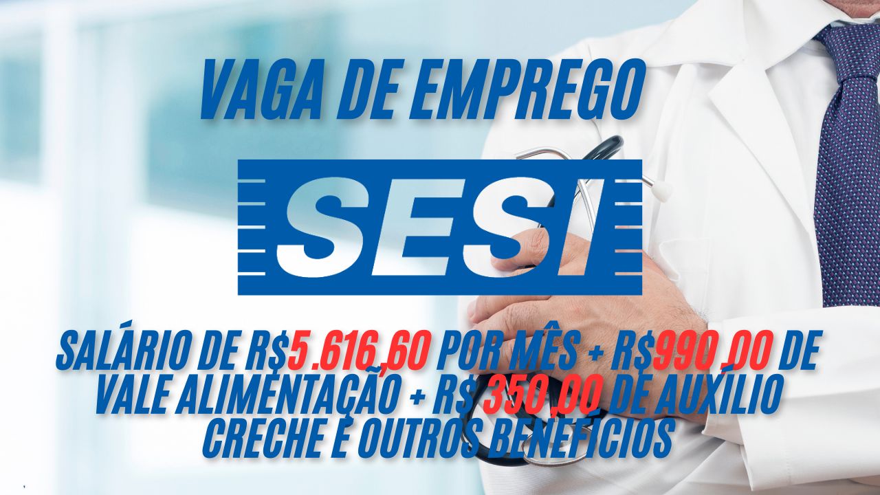 Trabalhe 10 horas semanais no SESI e receba R$5.616,60 por mês + R$990,00 de vale alimentação + R$ 350,00 de auxílio creche e outros benefícios; Saiba mais sobre a vaga de médico responsável PCMSO