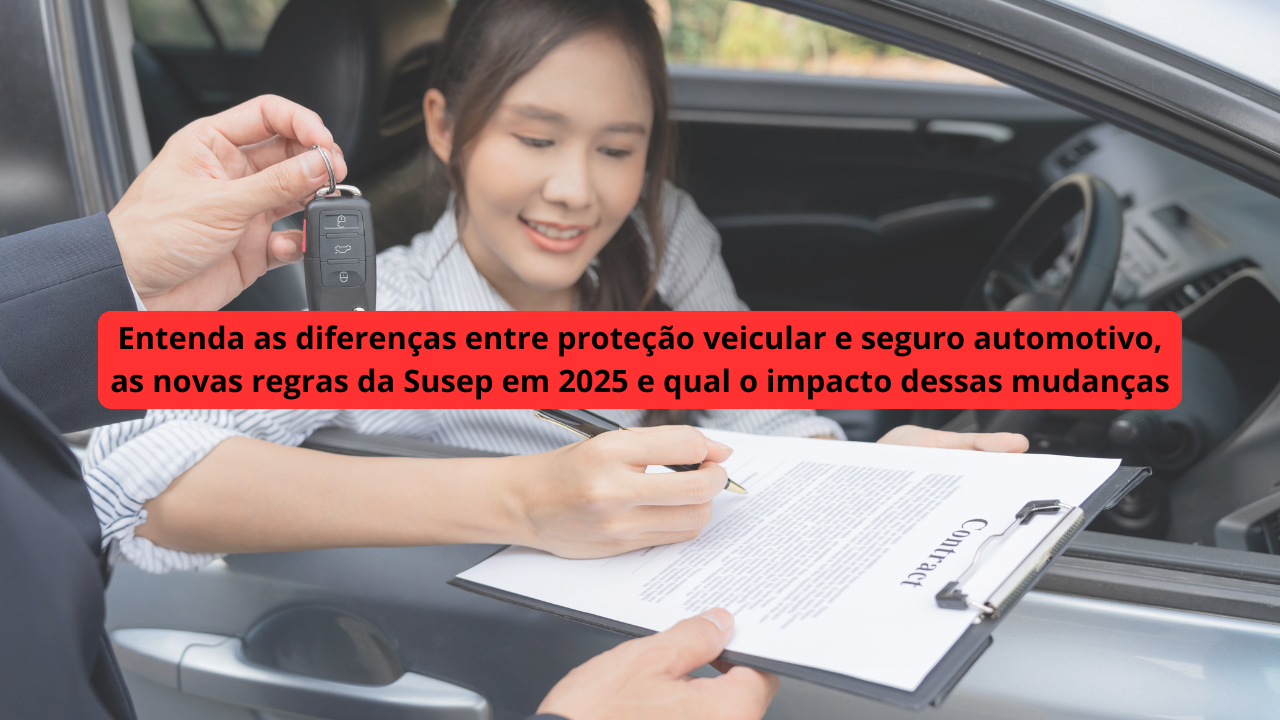 Entenda as diferenças entre proteção veicular e seguro automotivo, as novas regras da Susep em 2025 e qual o impacto dessas mudanças