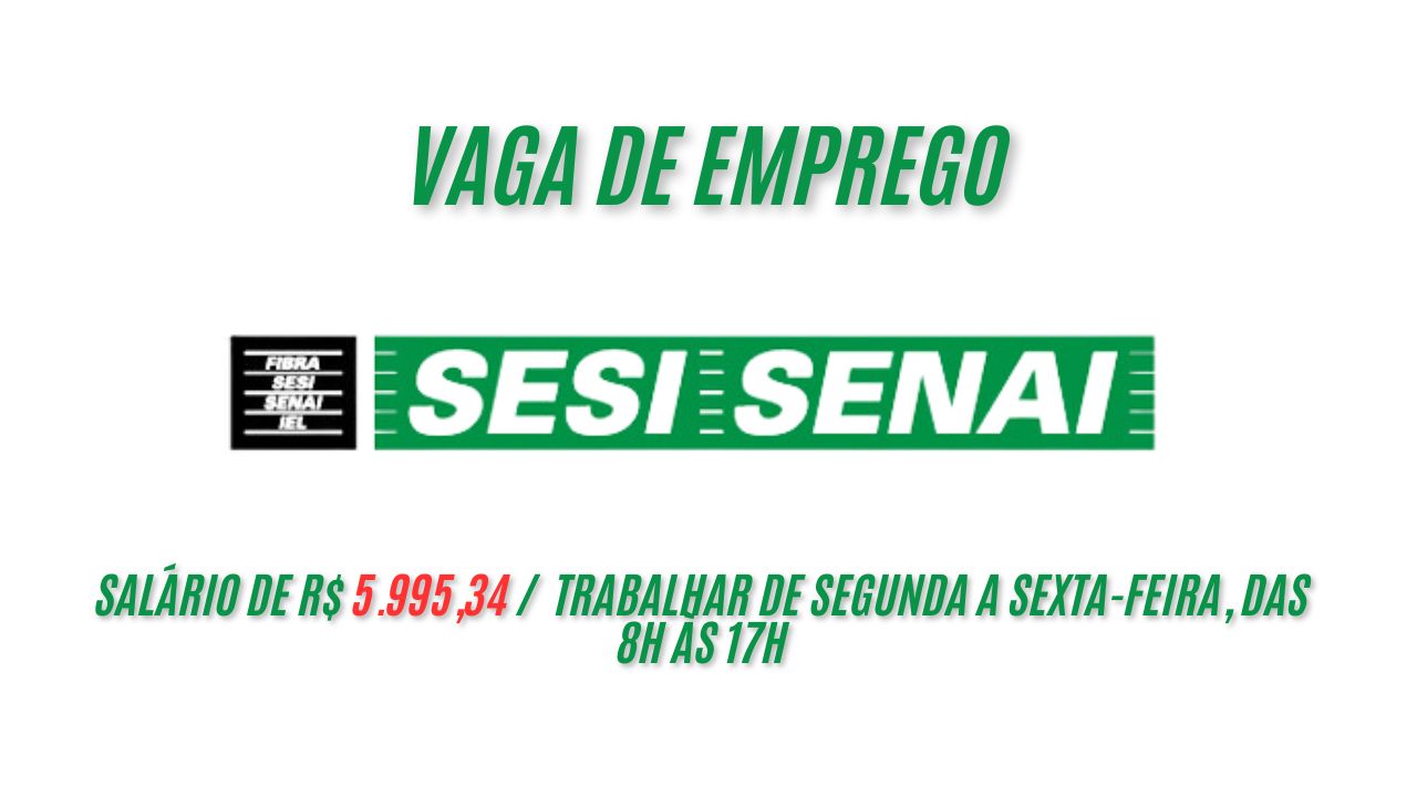  R$ 5.995,34 é o salário que o SESI/SENAI está oferecendo para interessados em trabalhar de segunda a sexta-feira, das 8h às 17h; Confira o processo seletivo e saiba como garantir sua inscrição
