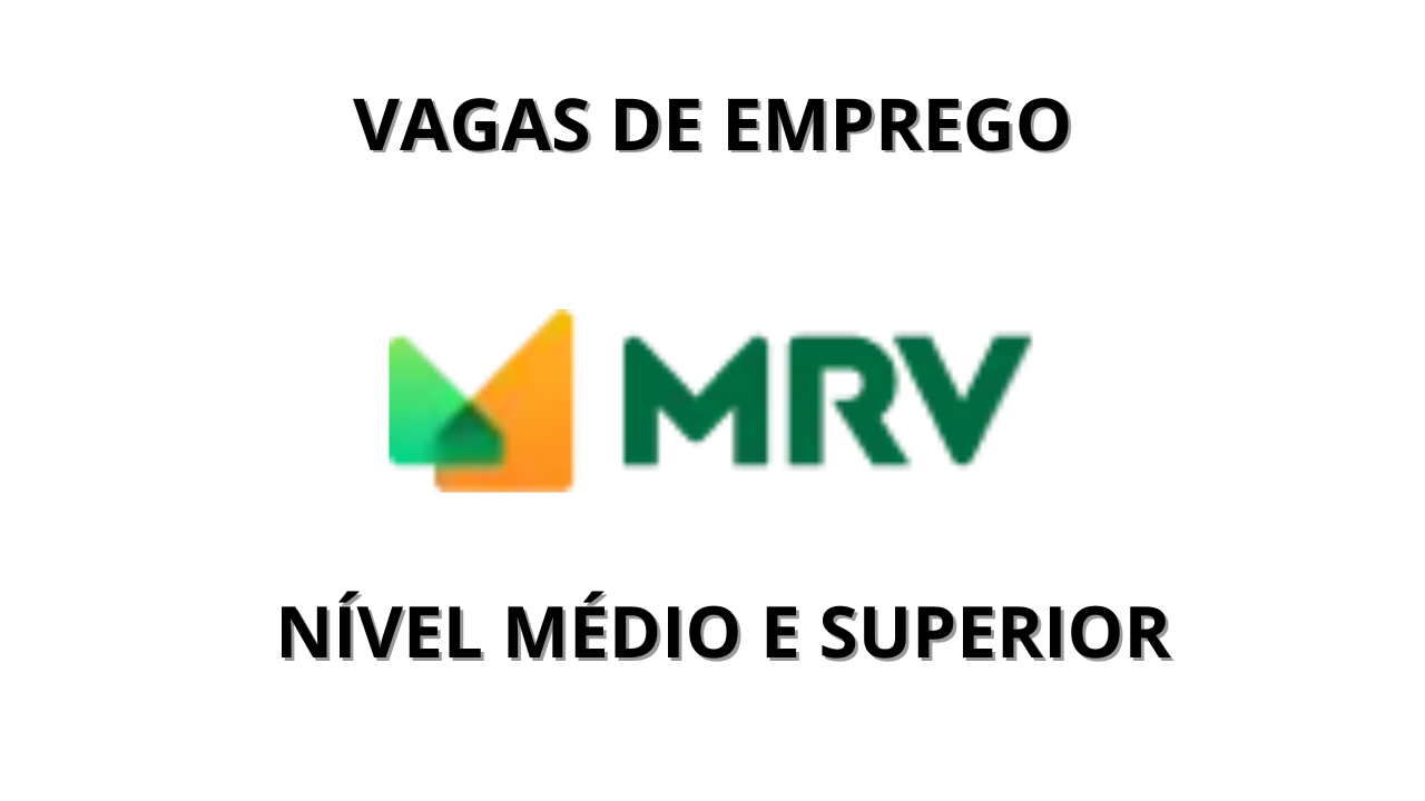 MRV está contratando em todo o Brasil, com vagas especialmente em Minas Gerais (MG). São empregos para nível médio e superior