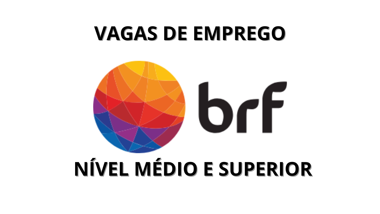 BRF abre vagas de emprego para ensino médio e superior no Rio Grande do Sul (RS), confira as oportunidades disponíveis e como se inscrever!