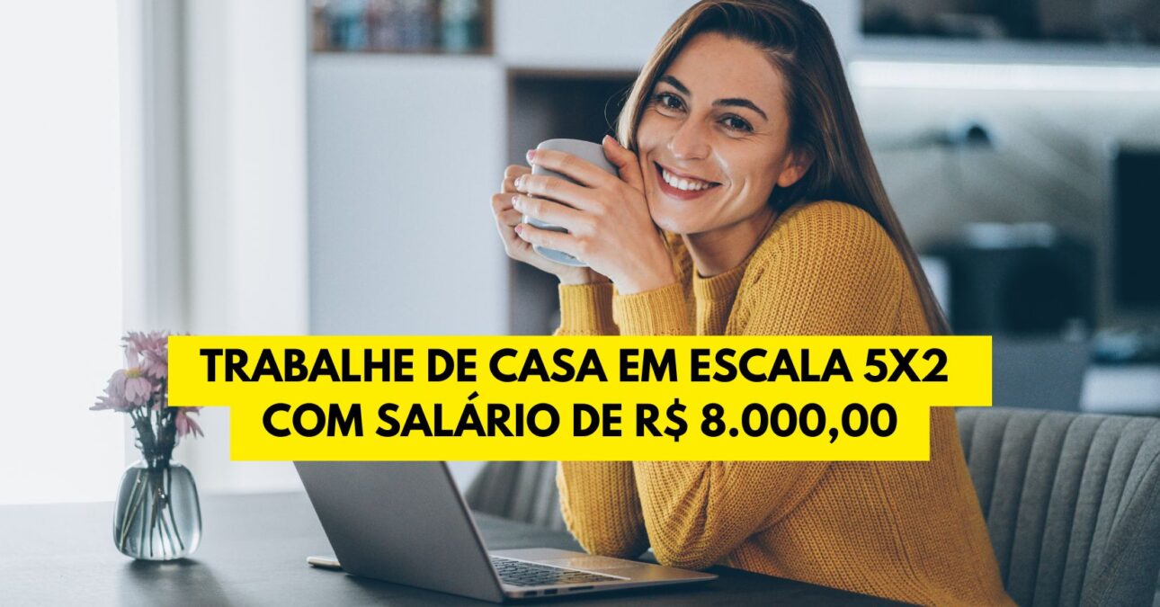 Empresa abre vaga home office: Trabalhe de casa e receba salário de R$ 8.000,00 na Escala 5x2! Processo seletivo aberto para candidatos de todo o Brasil! 