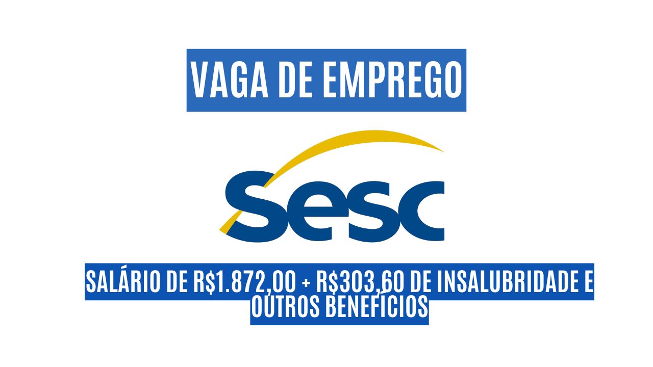 Sesc busca profissionais interessados em trabalhar 44h semanais! Salário de R$1.872,00 + R$303,60 de insalubridade e outros benefícios; Veja como participar do processo seletivo para auxiliar de serviços gerais 
