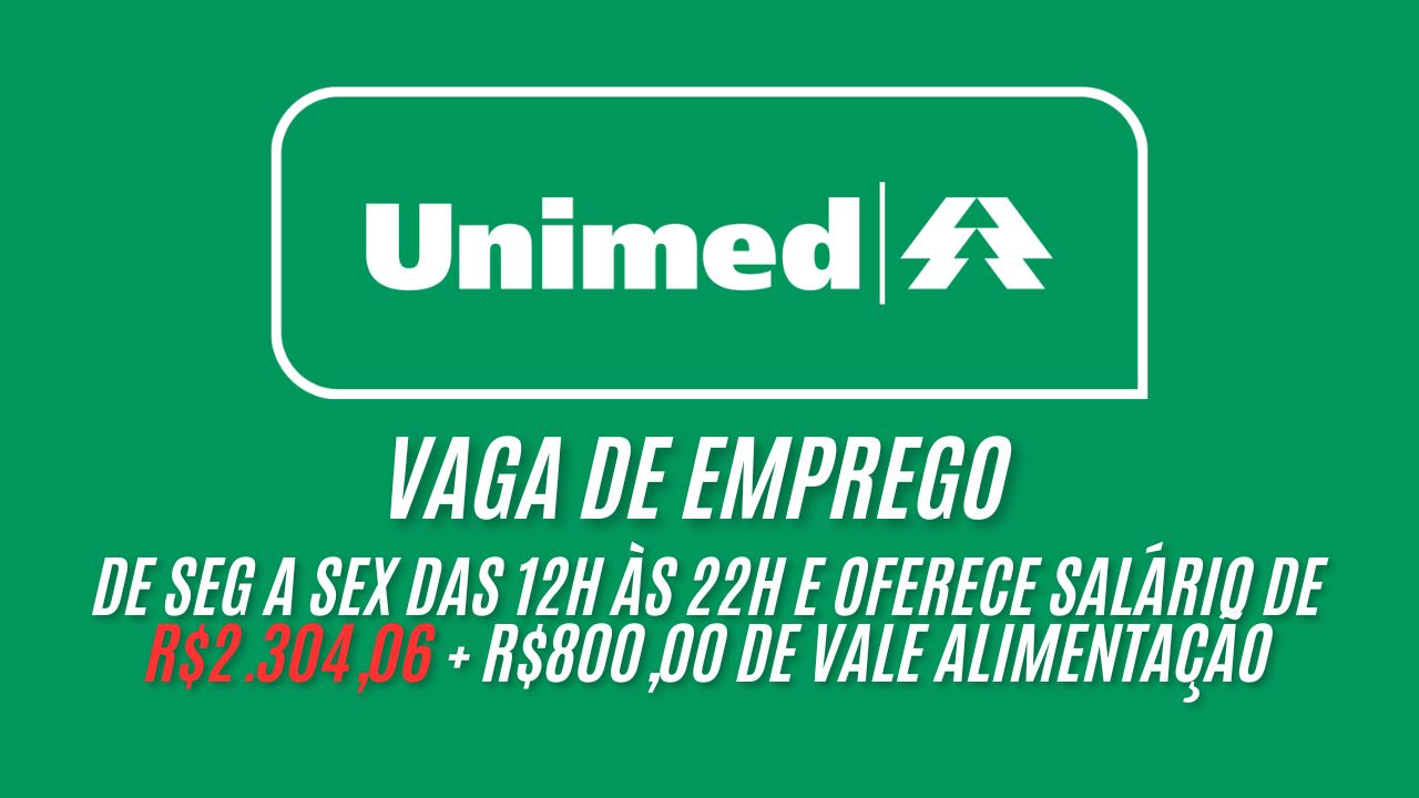 A Unimed está procurando interessados em trabalhar de seg a sex das 12h às 22h e oferece salário de R$2.304,06 + R$800,00 de vale alimentação; Envie hoje mesmo o seu curriculo