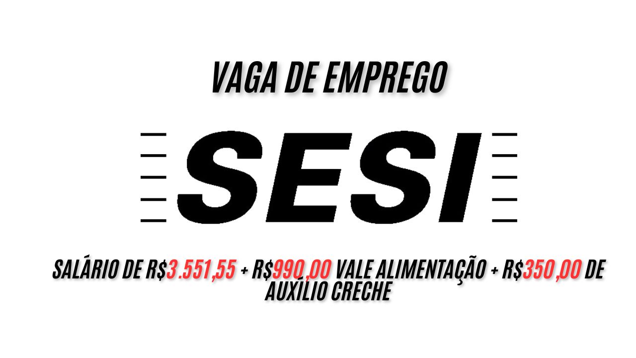 Que tal trabalhar em horário noturno com salário de R$3.551,55 + R$990,00 vale alimentação + R$350,00 de auxílio creche? O SESI está procurando interessados em trabalhar na instituição, veja como garantir sua vaga  
