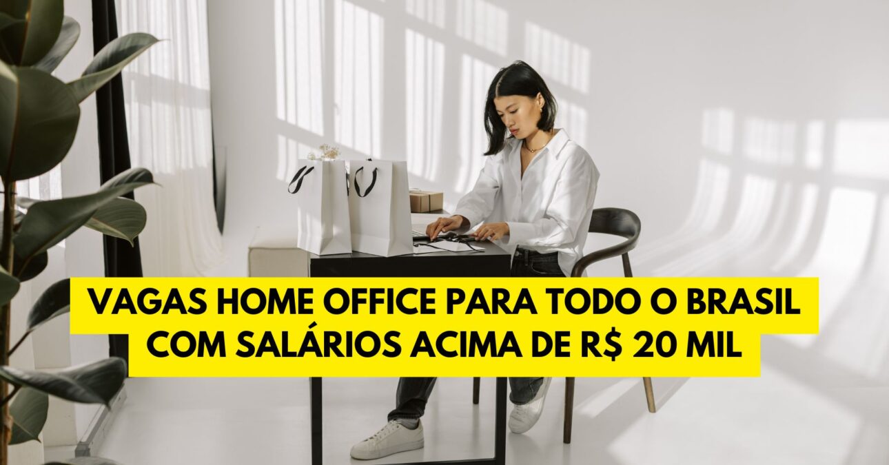 Empresa abre vagas home office para todo o Brasil com salários acima de R$ 20 mil + dezenas de benefícios, confira!