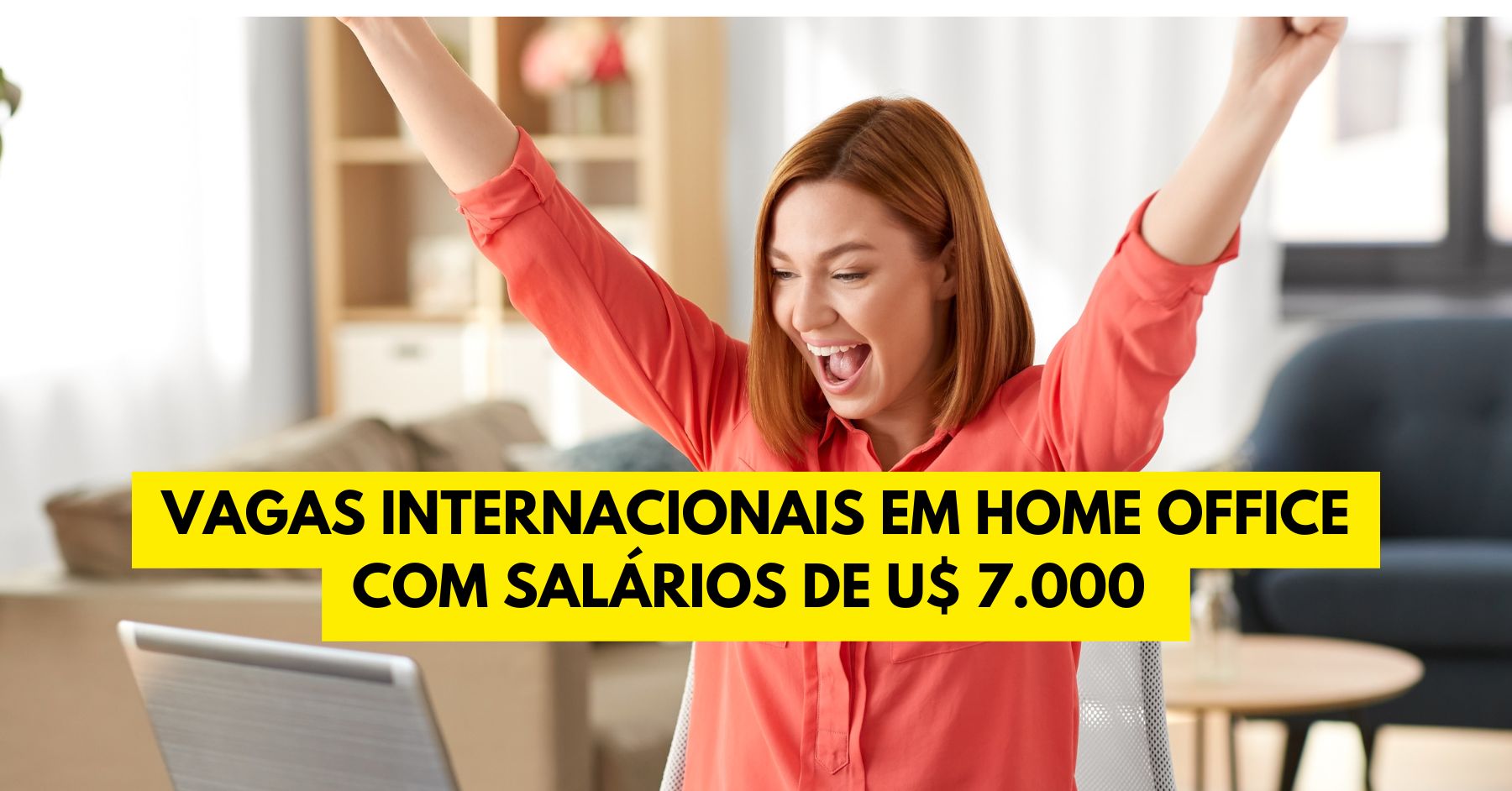 Trabalhe de qualquer lugar do mundo! Mais de 100 vagas internacionais em home office, com salários de até U$ 7.000 