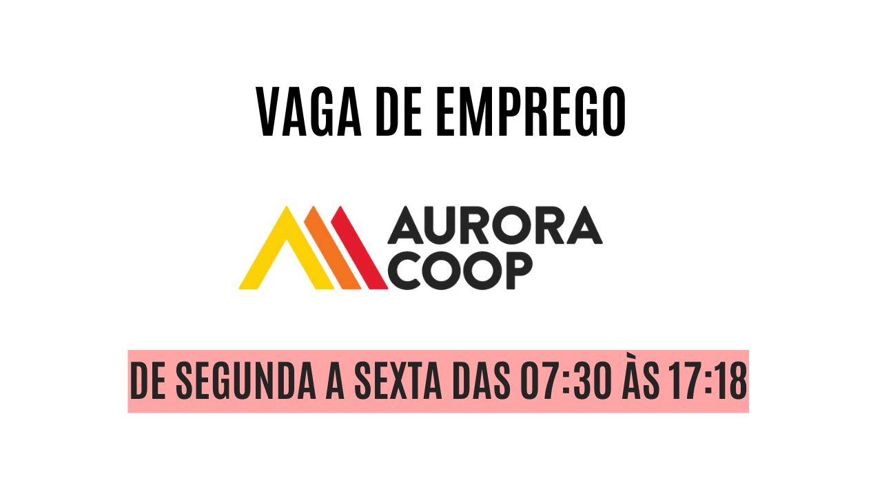 A Aurora Coop está procurando interessados em trabalhar de segunda a sexta das 07:30 às 17:18! Oferece ótimo salário + Plano de saúde, vale-refeição, vale Coop, auxílio educação, entre outros benefícios; Veja como garantir a vaga de vendedor Aurora Coop