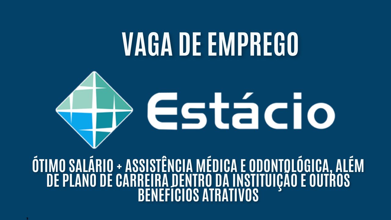 A Estácio está contratando! Oferece ótimo salário + assistência médica e odontológica, além de plano de carreira dentro da instituição e outros benefícios atrativos; Veja como garantir a vaga