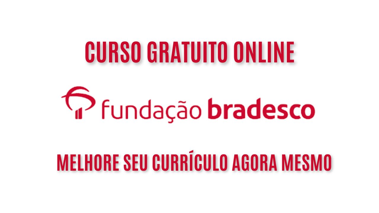 A Fundação Bradesco está oferecendo curso gratuito 100% online com certificado para todas as idades! Melhore seu currículo agora mesmo - Veja como se inscrever  