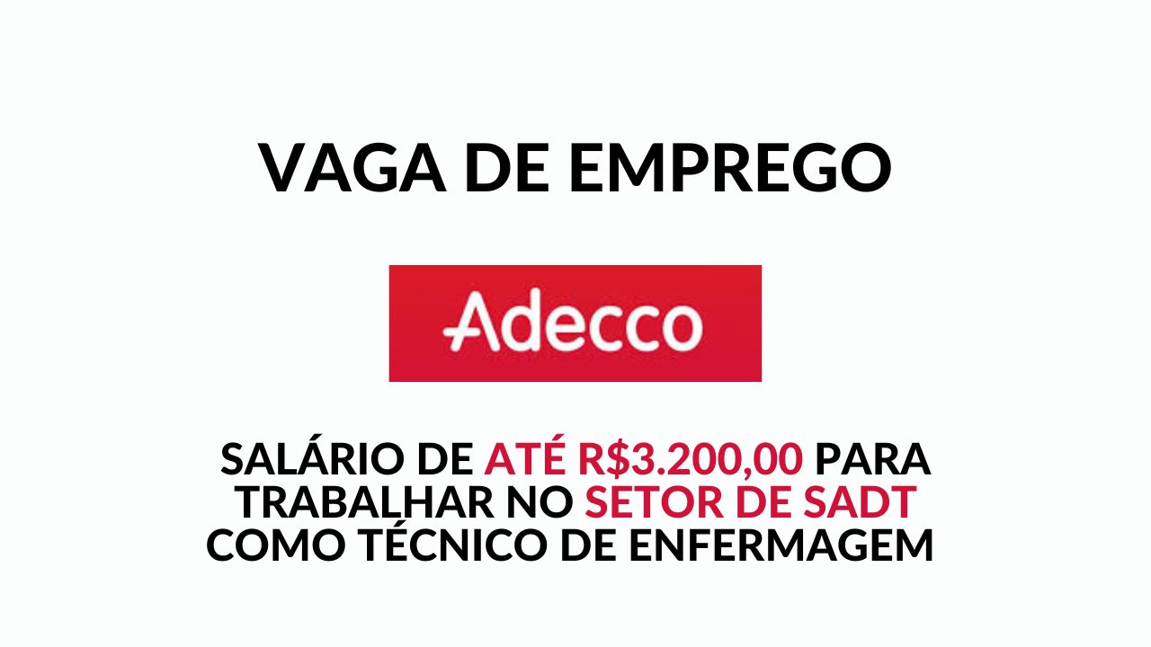 Adecco convoca técnicos de Enfermagem para trabalhar no setor de SADT com salário de até R$3.200,00 além de benefícios exclusivos