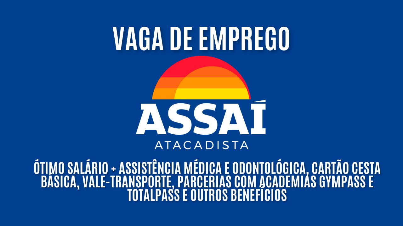 Assaí Atacadista anuncia vaga de emprego com ótimo salário + assistência médica e odontológica, cartão cesta básica, vale-transporte, parcerias com academias Gympass e TotalPass e outros benefícios; Veja como garantir a vaga de auxiliar de cozinha