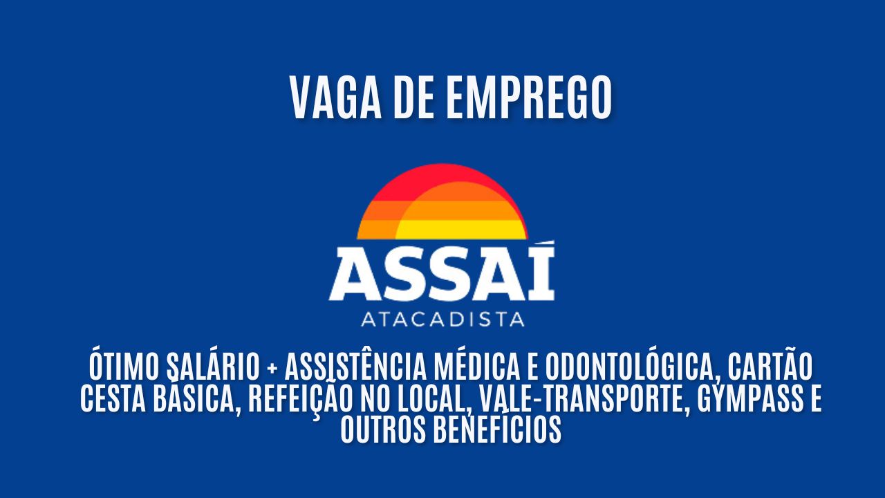Assaí Atacadista está convocando interessados em trabalhar como atendente de loja; Oferece ótimo salário + assistência médica e odontológica, cartão cesta básica, refeição no local, vale-transporte, Gympass e outros benefícios, veja como garantir a vaga