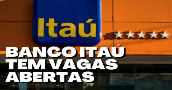 CARREIRAS ITAÚ - Banco Itaú abre mais de  vagas home office e presenciais com e sem experiência em todo o Brasil 
