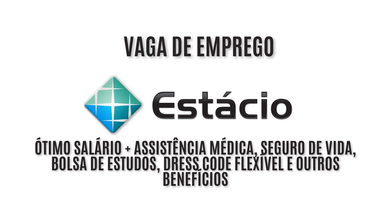 Estácio está contratando! Vaga de emprego aberta para orientador educacional; Ótimo salário + assistência médica, seguro de vida, bolsa de estudos, dress code flexível e outros benefícios - veja como garantir a vaga